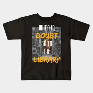 when in doubt go to the library Kids T-Shirt